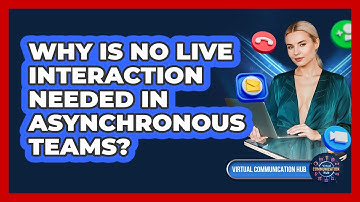 Why Is No Live Interaction Needed In Asynchronous Teams?