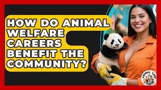 How Do Animal Welfare Careers Benefit the Community? - Animal Care Jobs