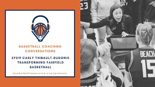 The Basketball Podcast: EP319 Carly Thibault-Dudonis on Transforming Fairfield