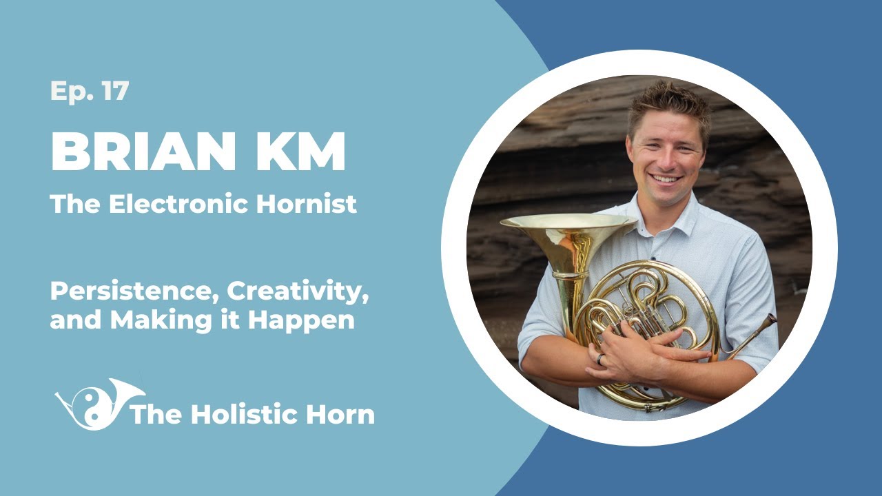 ☯️📯 Holistic Horn Ep. 17 - Brian KM: The Electronic Hornist