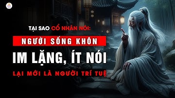 Người Sống Khôn Thường Im Lặng, Ít Nói | Triết Lý Cuộc Sống
