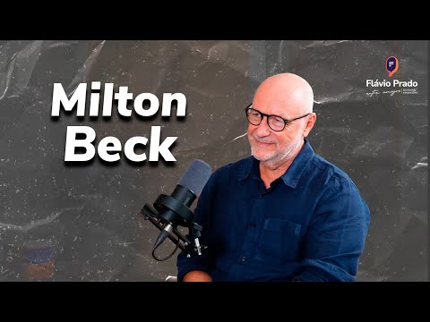 Flávio Prado - Entre Amigos no Mundo Corporativo: Milton Beck