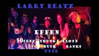 Effen 50 Centx Young Buck Xlloyd Banks Type Larry Beatz
