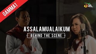 Gamma1 - Assalamualaikum | Behind The Scene