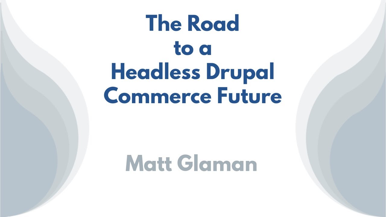 The road to a headless Drupal Commerce future - YouTube