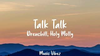 Drenchill, Holy Molly - Talk Talk (Lyrics) Resimi