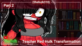 Teacher Red Hulk Transformation Gc Part 2 Shehulk310