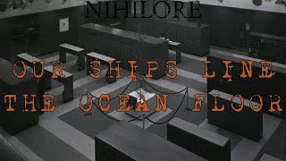 Nihilore - Our Ships Line The Ocean Floor