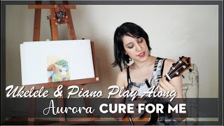 CURE FOR ME, Aurora - UKULELE and PIANO PLAY ALONG Lyrics and Chords