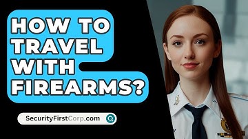 How To Travel With Firearms? - SecurityFirstCorp.com