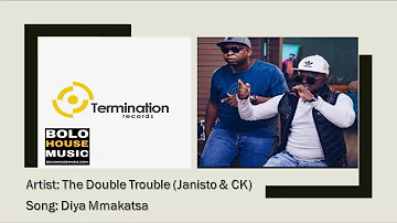 The Double Trouble (Janisto & CK) - Di Ya Mmakatsa