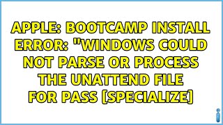 Apple: bootcamp install error: "windows could not parse or process the unattend file for pass s