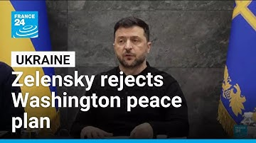 Ukrainian Zelensky rejects Washington peace plan • FRANCE 24 English