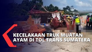 Satu Orang Tewas Dalam Kecelakaan Truk Muatan Ayam di Tol Trans Sumatera Arah Bakauheni