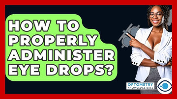 How To Properly Administer Eye Drops? - Optometry Knowledge Base