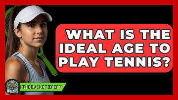 What Is The Ideal Age To Play Tennis? - The Racket Xpert