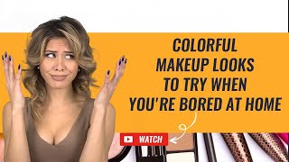 Colorful Makeup Looks to Try When You're Bored at Home