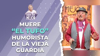 Muere &quot;EL TUFO&quot;, humorista de la Vieja Guardia | Cap 248 | CADA DÍA MEJOR TV (2023)