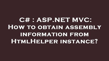 C# : ASP.NET MVC: How to obtain assembly information from HtmlHelper instance?
