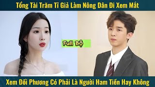 Tổng Tài Trăm Tỉ Giả Làm Nông Dân Đi Xem Mắt Và Cái Kết