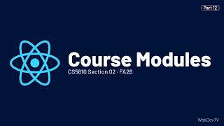Course Modules — CS5610 FA26 (Sep 21) Part 12/14