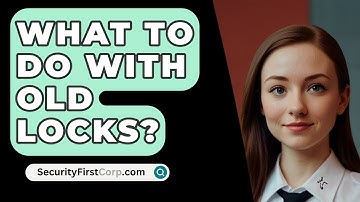 What To Do With Old Locks? - SecurityFirstCorp.com