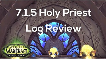 [Legion] 7.1.5 Holy Priest Log Analysis Guide