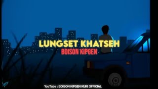 Lungset khatseh||BoisonKipGen||Lyric video 2025