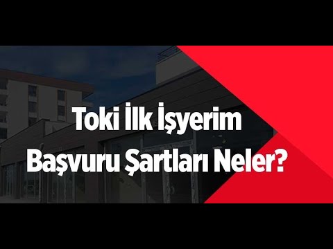 TOKİ İLK İŞYERİM | BAŞVURU ŞARTLARI FİYAT BİLGİSİ ÖDEME KOŞULLARI HAKKINDA DETAYLI BİLGİ