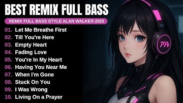 Remix Full Bass  | Full Album Style Alan Walker | New Songs | Playlist 2025 #EDM​ #remix​ #chill​