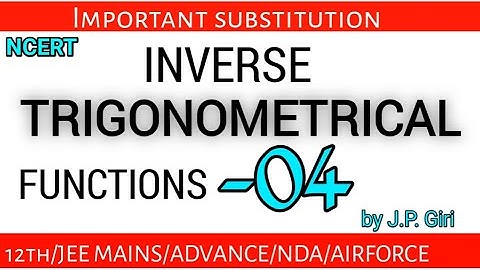 Important substitution used in inverse trigonometrical functions by j.p. Giri