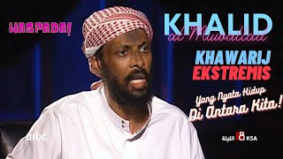 Khalid Muwallad: Contoh Khawarij Berpaham Esktremis yang Hidup di Antara Kita!