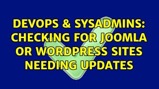 Celebrity DevOps & SysAdmins: Checking for Joomla or wordpress sites needing updates (2 Solutions!!) Wealth