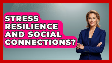 Stress Resilience And Social Connections? - The Personal Growth Path