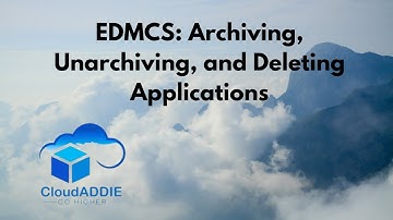 EDMCS: Archiving, Unarchiving, and Deleting Applications