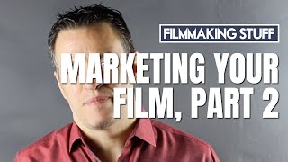 Marketing Your Film, Part 2