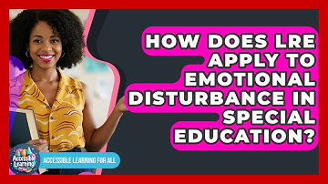 How Does LRE Apply To Emotional Disturbance In Special Education? - Accessible Learning For All