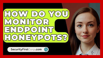 How Do You Monitor Endpoint Honeypots? - SecurityFirstCorp.com