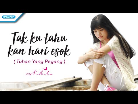 Tak Ku Tahu Kan Hari Esok / Tuhan Yang Pegang - Nikita (Video)