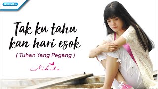 Tak Ku Tahu Kan Hari Esok / Tuhan Yang Pegang - Nikita (Video)