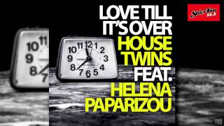 HouseTwins feat. Helena Paparizou - Love Till It's Over