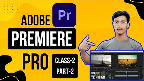 Adobe premiere pro Class-2 part-2 | Professional Video Editing Full Course In Bangla - 2025