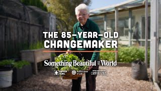 The Life of an Inspiring 85YearOld Change Maker! | Something Beautiful for the World