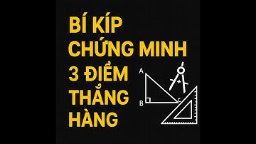 Chứng minh 3 điểm thẳng hàng – Bí kíp đơn giản mà 90% học sinh bỏ qua!_Phần 1