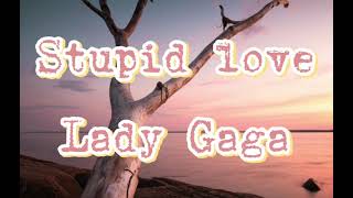 Stupid love - Lady Gaga