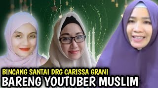NGOBROL SANTUY DRG CARISSA GRANI BERSAMA YOUTUBER MUSLIM
