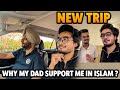 Why my dad support me in islam   new trip begins  param vlog 228