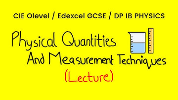 Physical Quantities and Measurement Techniques - O Levels Physics
