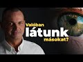 Valóban látunk másokat? - dr. Őrlős Gábor