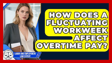 How Does A Fluctuating Workweek Affect Overtime Pay? - Labor and Employment Law Expert